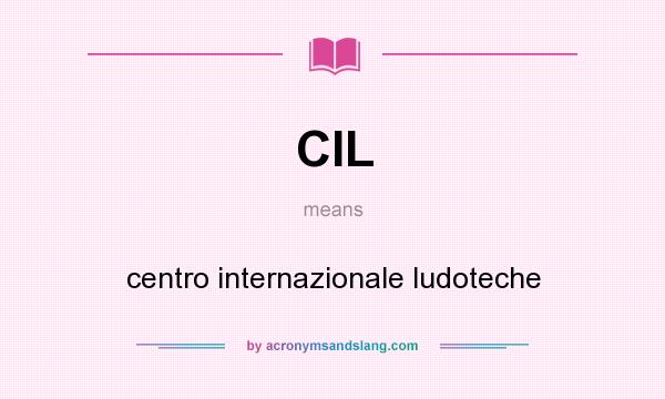 What does CIL mean? It stands for centro internazionale ludoteche