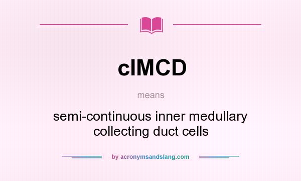 What does cIMCD mean? It stands for semi-continuous inner medullary collecting duct cells