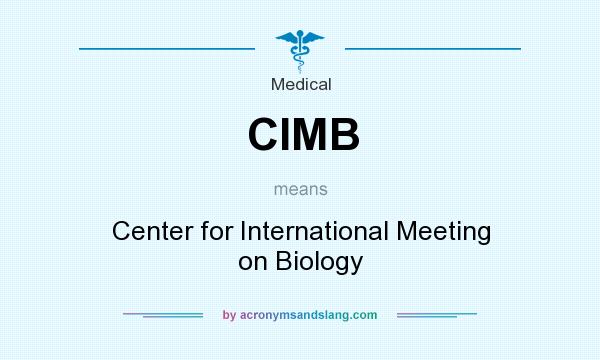 What does CIMB mean? It stands for Center for International Meeting on Biology