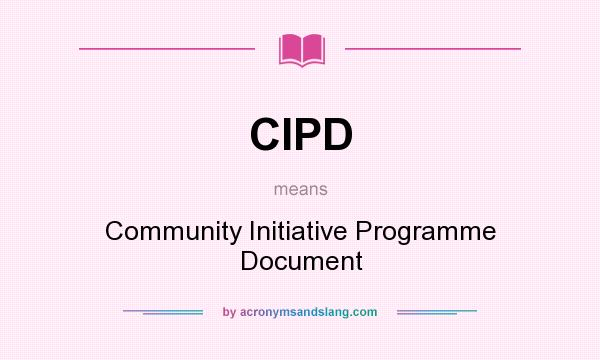 What does CIPD mean? It stands for Community Initiative Programme Document