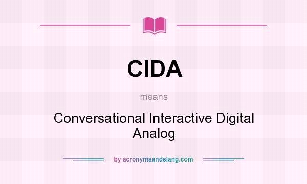 What does CIDA mean? It stands for Conversational Interactive Digital Analog
