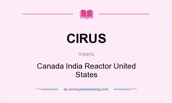 What does CIRUS mean? It stands for Canada India Reactor United States