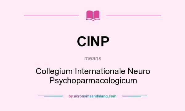 What does CINP mean? It stands for Collegium Internationale Neuro Psychoparmacologicum