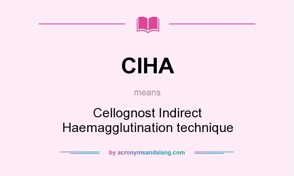 What does CIHA mean? It stands for Cellognost Indirect Haemagglutination technique