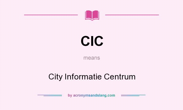 What does CIC mean? It stands for City Informatie Centrum