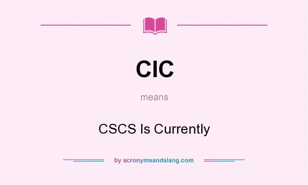 What does CIC mean? It stands for CSCS Is Currently