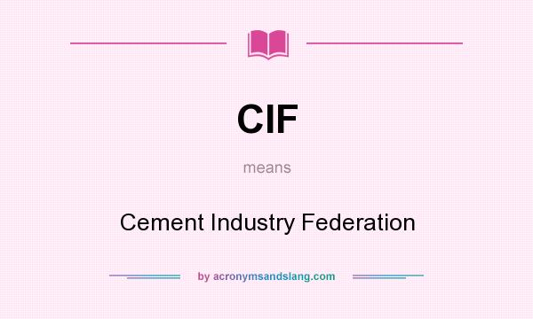 What does CIF mean? It stands for Cement Industry Federation