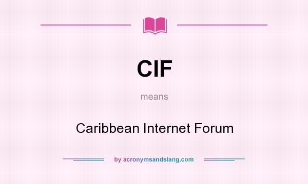 What does CIF mean? It stands for Caribbean Internet Forum