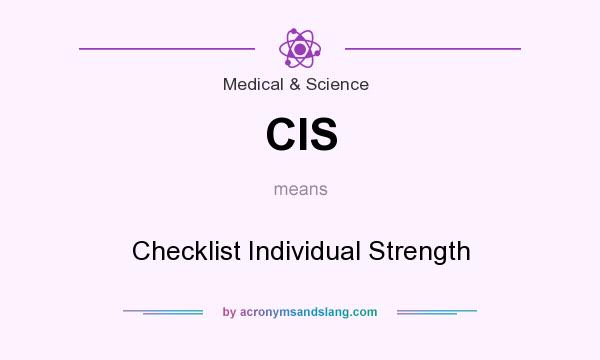 What does CIS mean? It stands for Checklist Individual Strength