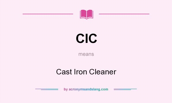 What does CIC mean? It stands for Cast Iron Cleaner