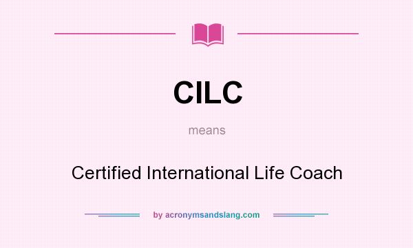 What does CILC mean? It stands for Certified International Life Coach