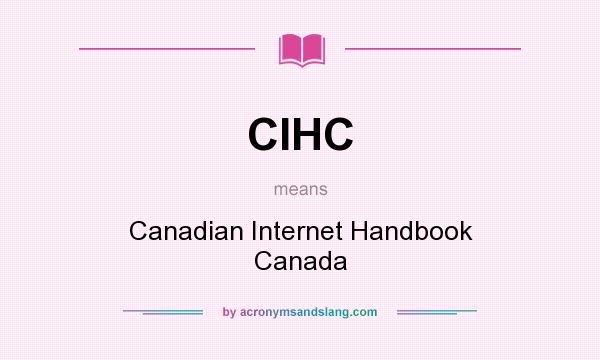 What does CIHC mean? It stands for Canadian Internet Handbook Canada