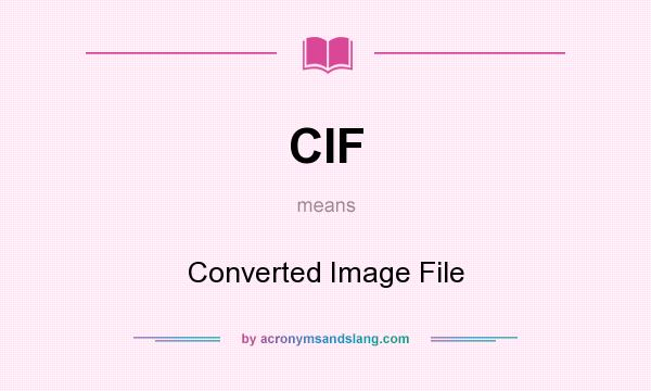 What does CIF mean? It stands for Converted Image File