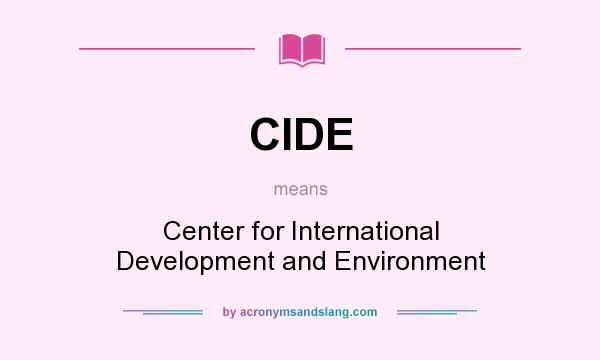 What does CIDE mean? It stands for Center for International Development and Environment