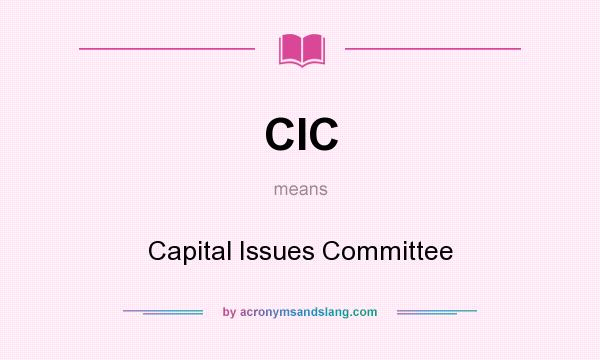 What does CIC mean? It stands for Capital Issues Committee