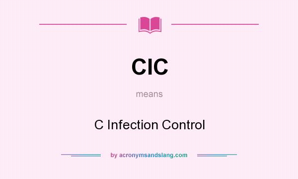 What does CIC mean? It stands for C Infection Control