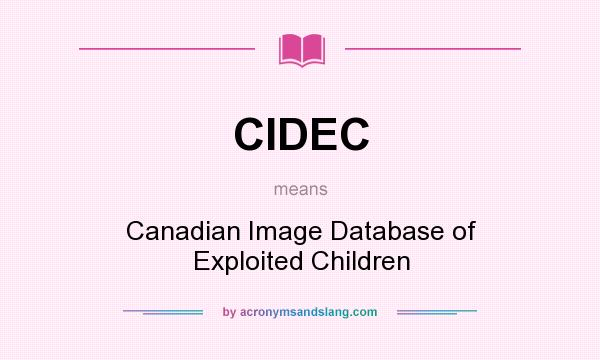 What does CIDEC mean? It stands for Canadian Image Database of Exploited Children