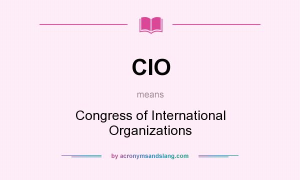 What does CIO mean? It stands for Congress of International Organizations