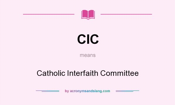 What does CIC mean? It stands for Catholic Interfaith Committee