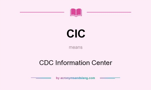 What does CIC mean? It stands for CDC Information Center