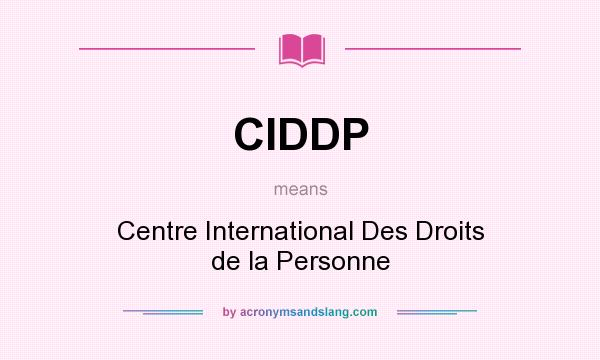 What does CIDDP mean? It stands for Centre International Des Droits de la Personne