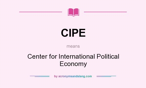 What does CIPE mean? It stands for Center for International Political Economy