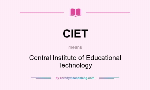 What does CIET mean? It stands for Central Institute of Educational Technology