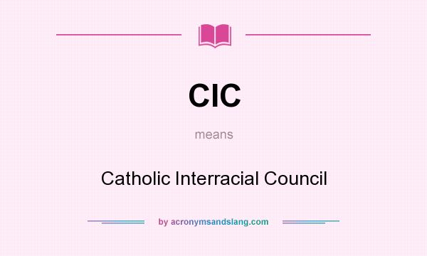 What does CIC mean? It stands for Catholic Interracial Council