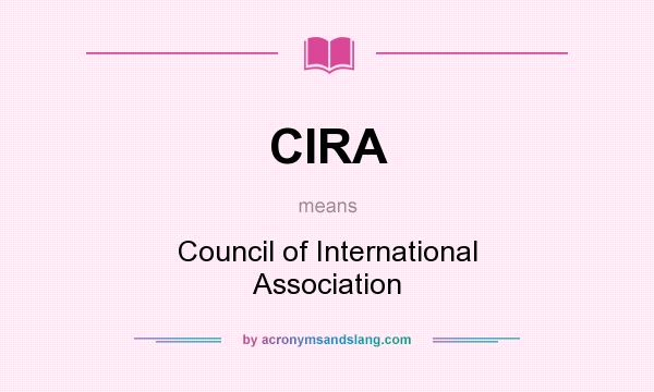 What does CIRA mean? It stands for Council of International Association