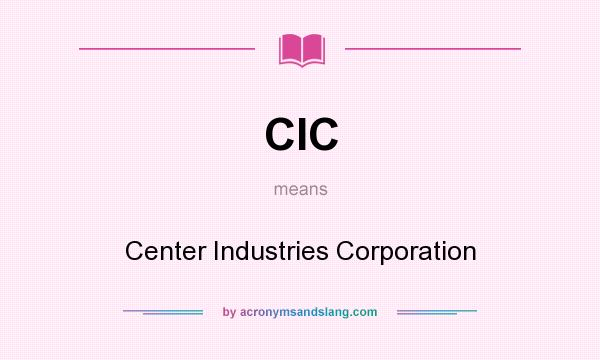 What does CIC mean? It stands for Center Industries Corporation