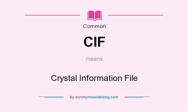 What does CIF mean? It stands for Crystal Information File