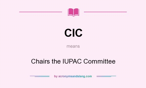 What does CIC mean? It stands for Chairs the IUPAC Committee