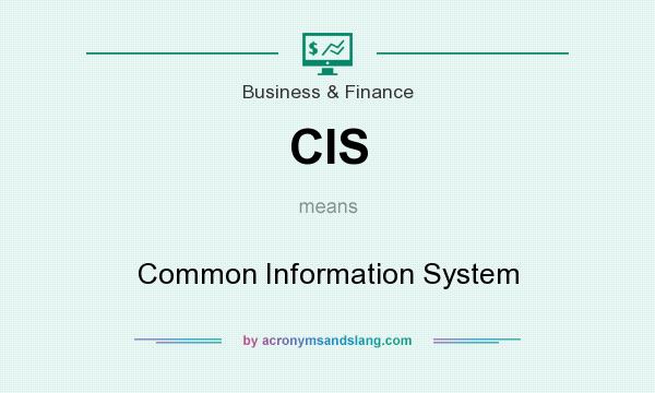 What does CIS mean? It stands for Common Information System