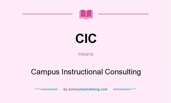 What does CIC mean? It stands for Campus Instructional Consulting