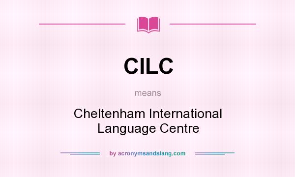 What does CILC mean? It stands for Cheltenham International Language Centre