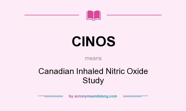 What does CINOS mean? It stands for Canadian Inhaled Nitric Oxide Study