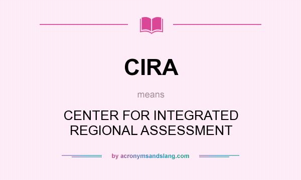 What does CIRA mean? It stands for CENTER FOR INTEGRATED REGIONAL ASSESSMENT