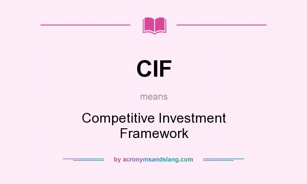 What does CIF mean? It stands for Competitive Investment Framework