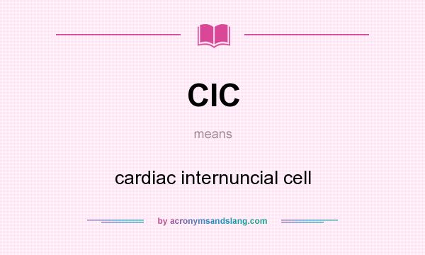 What does CIC mean? It stands for cardiac internuncial cell