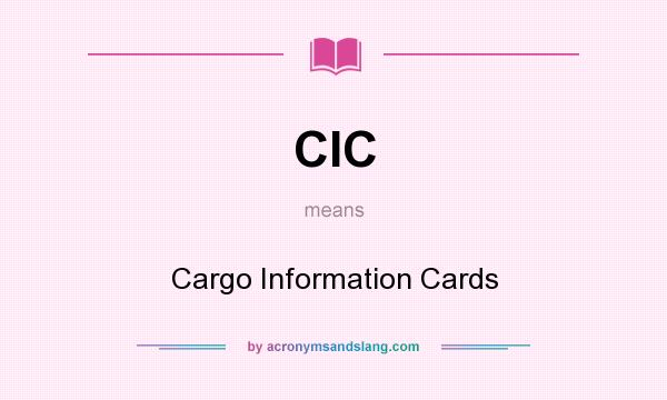 What does CIC mean? It stands for Cargo Information Cards