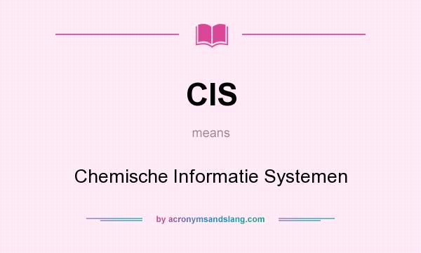 What does CIS mean? It stands for Chemische Informatie Systemen