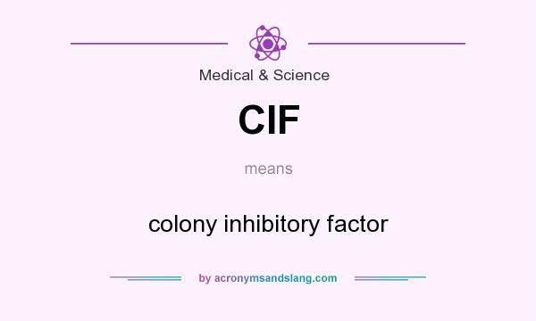 What does CIF mean? It stands for colony inhibitory factor