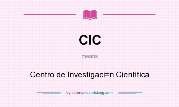 What does CIC mean? It stands for Centro de Investigaci=n Cientifica