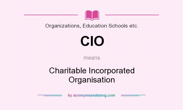What does CIO mean? It stands for Charitable Incorporated Organisation