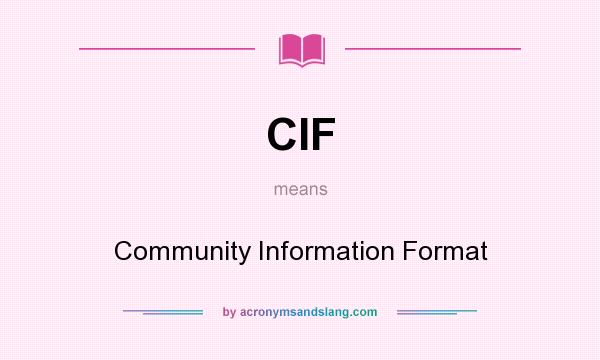 What does CIF mean? It stands for Community Information Format