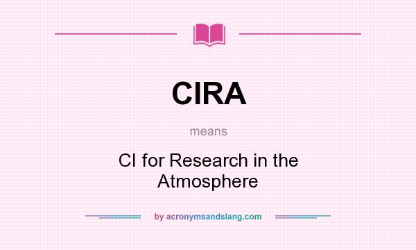 What does CIRA mean? It stands for CI for Research in the Atmosphere