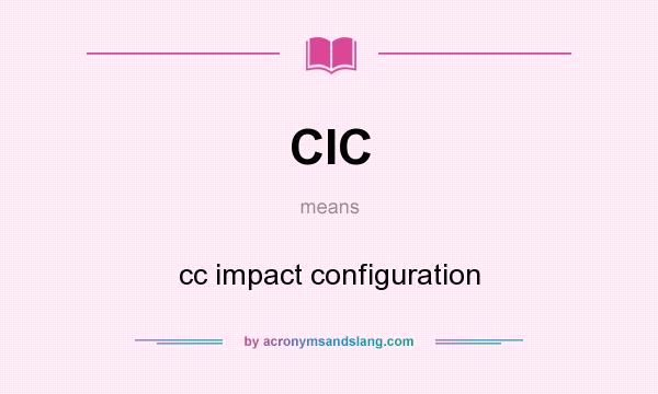 What does CIC mean? It stands for cc impact configuration