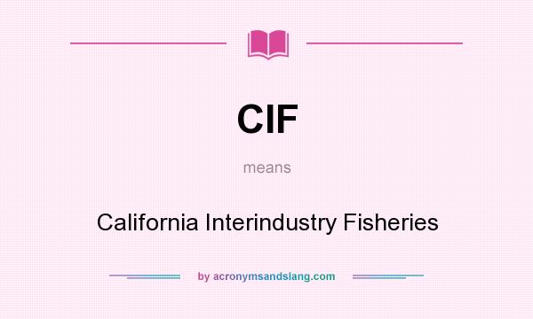 What does CIF mean? It stands for California Interindustry Fisheries