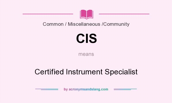 What does CIS mean? It stands for Certified Instrument Specialist