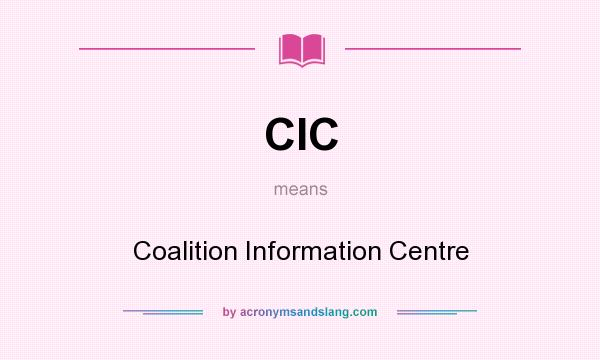What does CIC mean? It stands for Coalition Information Centre